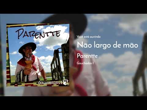 NÃO LARGO DE MÃO - PARENTTE