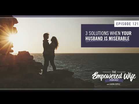 3 Solutions When Your Husband is Miserable - Empowered Wife Podcast With Laura Doyle EP# 121