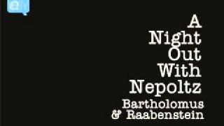 Bartholomus & Raabenstein - A Night Out With Nepoltz