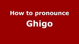 How to pronounce Ghigo