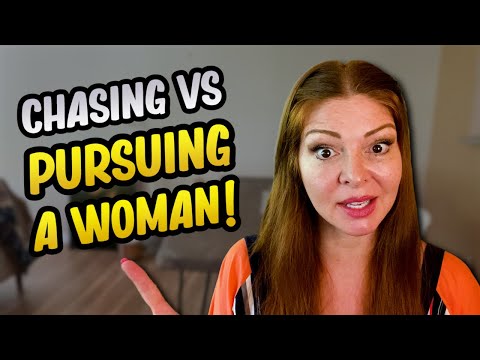 The difference between CHASING vs PURSUING A WOMAN!