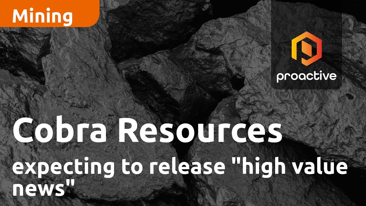 Cobra Resources expecting to release "high value news" in the coming weeks