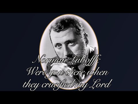 Budapesti Monteverdi Kórus, Norman Luboff: Were you there when they crucified my Lord