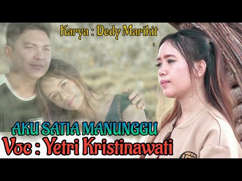 Lagu dayak kalteng "AKU SATIA MANUNGGU" Voc : Yetri kristinawati,Cipt : Dedy Marikit,Official video