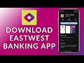 Install Eastwest Online Banking App How To Download Eastwest Online Banking App On Android Device