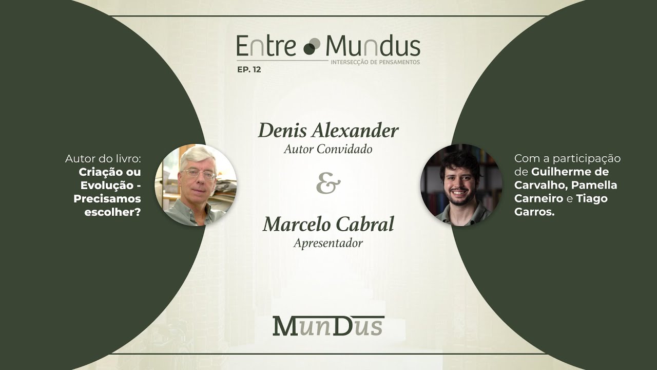 CRIAÇÃO OU EVOLUÇÃO: PRECISAMOS ESCOLHER? [com Denis Alexander] | ENTRE MUNDUS #12