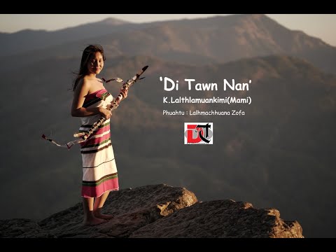 K  LALTHLAMUANKIMI - 'DI TAWN NAN' (OFFICIAL MUSIC VIDEO OUT)