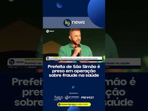 Prefeito de São Simão é preso em operação sobre fraude na saúde - 25/06/2026 - Lig News