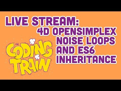 Live Stream #170: 4D OpenSimplexNoise Loops and ES6 Inheritance