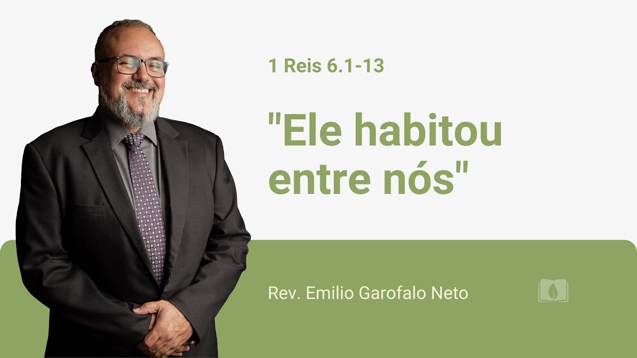 1 Reis 6.1-13 - Ele habitou entre nós - Rev. Emilio Garofalo