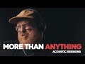 Jesus MORE THAN ANYTHING Acoustic Sessions