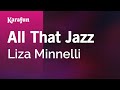 All That Jazz - Liza Minnelli | Karaoke Version | KaraFun