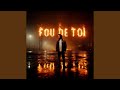 Fou De Toi