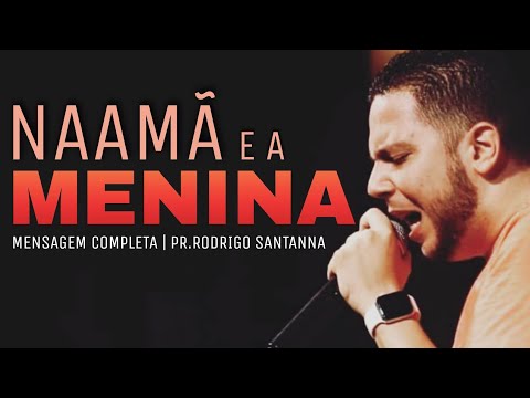 NAAMÃ E A MENINA | MENSAGEM COMPLETA | PR.RODRIGO SANTANNA