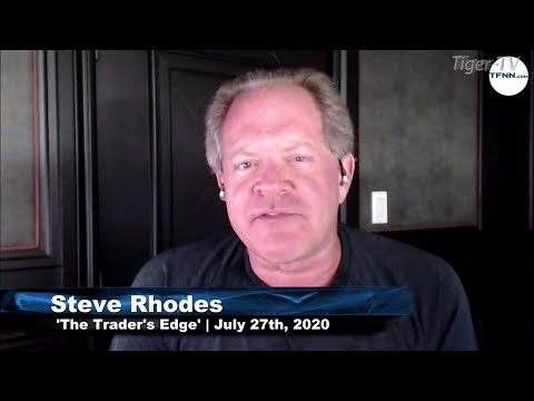 July 27th, The Trader's Edge with Steve Rhodes on TFNN - 2020
