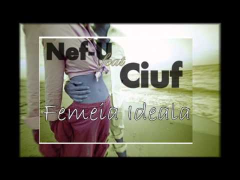 Nef-U feat. CiuF - Femeia Ideala