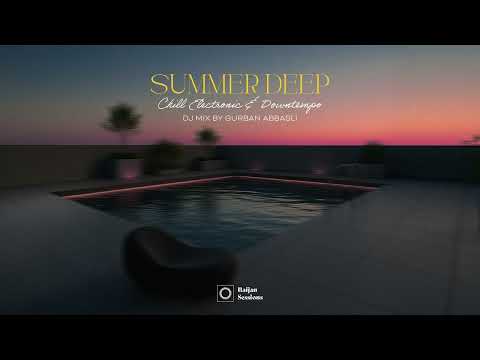 Baijan Sessions 008 - Summer Deep: Chill Electronic & Downtempo Mix by Gurban Abbasli