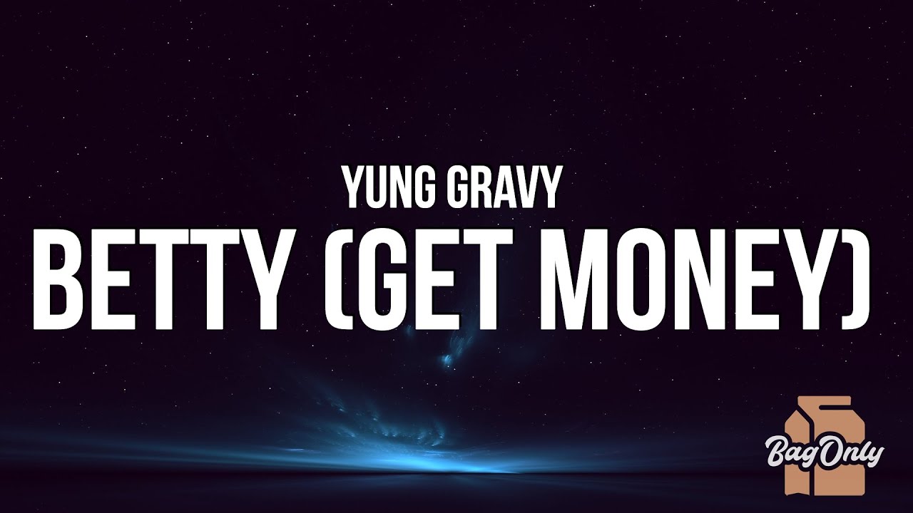 Yung Gravy - Betty (Get Money) (Lyrics) damn gravy you so vicious, you so clean so delicious