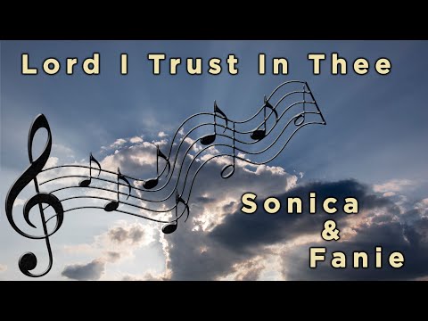 Lord I Trust In Thee, by Sonica & Fanie