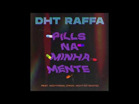 Dht Raffa - Pills Na Minha Mente ft mahtonnn