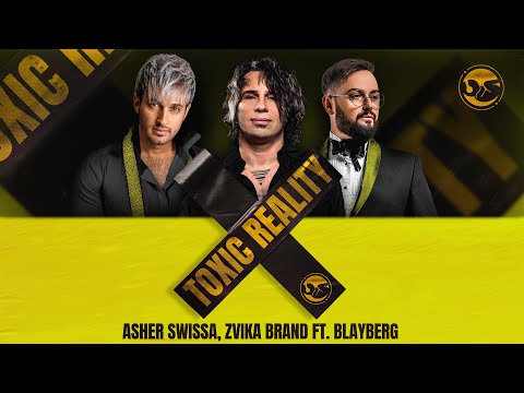 ASHER SWISSA & ZVIKA BRAND FT. BLAYBERG - TOXIC REALITY