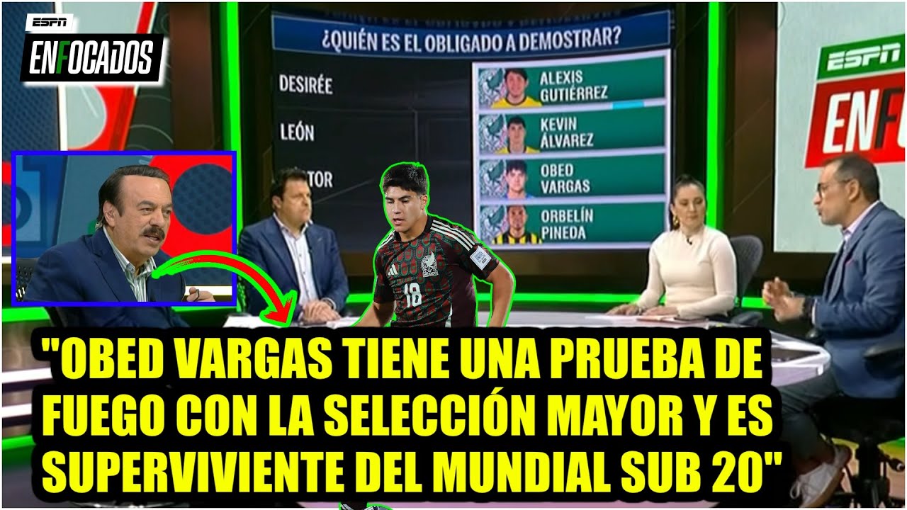 ¡PONGALE CUIDADO! OBED VARGAS el más OBLIGADO a demostrar con SELECCIÓN MEXICANA: Huerta | Enfocados
