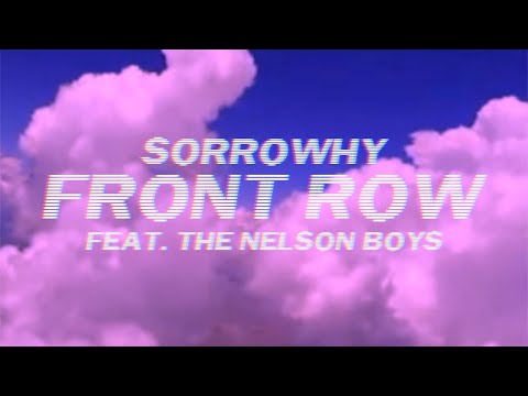 sorrowhy - Front Row feat. The Nelson Boys