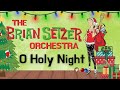 O Holy Night - The Brian Setzer Orchestra