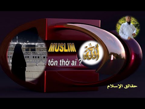 NGƯỜI MUSLIM TÔN THỜ AI?