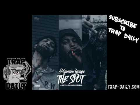 ManMan Savage ft Key! & Hoodrich Pablo Juan – The Spot [Prod by Dolan Beatz]