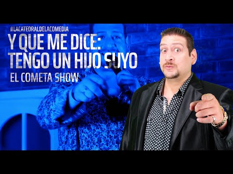 The Comet Show: And what do you say to me? I have a son of yours!!!