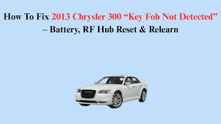 How To Fix 2013 Chrysler 300 “Key Fob Not Detected” – Battery, RF Hub Reset & Relearn