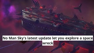 No Man Sky's latest update let you explore a space wreck