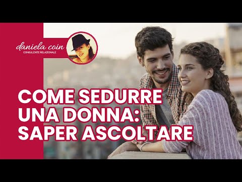 Come sedurre una Donna: Saper Ascoltare