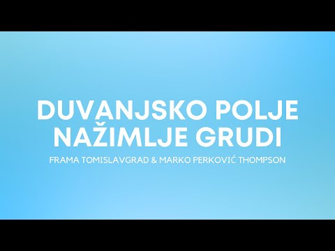 Frama Tomislavgrad & Marko Perković Thompson - Duvanjsko polje nažimlje grudi (Official Audio)