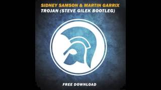 SIDNEY SAMSON & MARTIN GARRIX - TROJAN (Steve Gilek Bootleg)