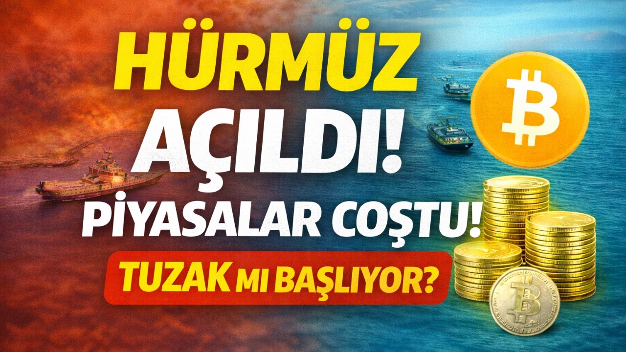 Hürmüz Açıldı Piyasalar Coştu Ama Borsa - Altın - Kripto - Gümüş Tuzaklı İlerleyecek