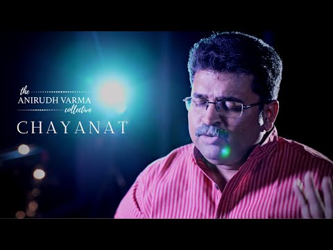 Chayanat | The Anirudh Varma Collective feat. Pt. Bhuvanesh Komkali (Official Music Video)