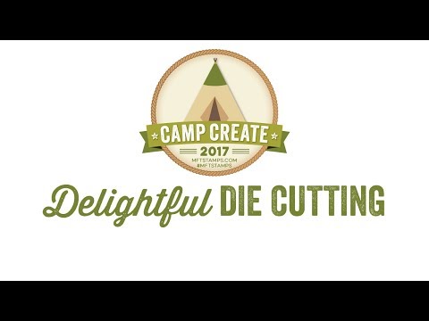 Camp Create 2017 - Delightful Die Cutting