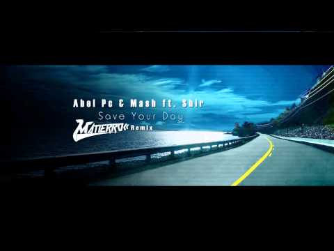 Abel Pc & Mash ft Shir - Save your day ( Matierro Remix )