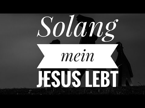 download lagu mp3 mp4 Solang Mein Jesus Lebt, download lagu Solang Mein Jesus Lebt gratis, unduh video klip Solang Mein Jesus Lebt