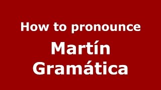 How to pronounce Martín Gramática