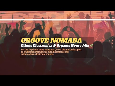 Groove Nomada - Ethnic Electronica & Organic House Mix