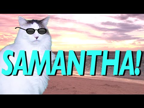 HAPPY BIRTHDAY SAMANTHA! - EPIC CAT Happy Birthday Song