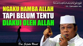 Download lagu Ngaku Hamba Allah Tapi Belum Tentu di Akui Allah - KH Zainuddin MZ mp3