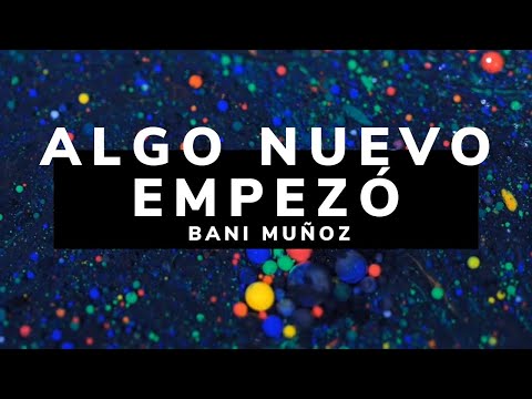 Algo Nuevo Empezó/ LETRA - Bani Muñoz