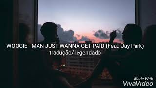 WOOGIE - MAN JUST WANNA GET PAID (Feat. Jay Park) Legendado