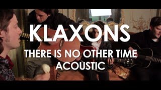 Klaxons - There Is No Other Time  - Acoustic [ Live in Paris ]