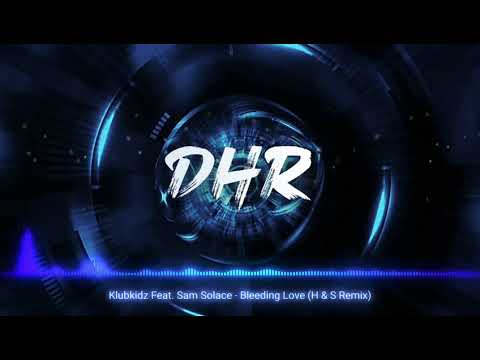 Klubkidz Feat. Sam Solace - Bleeding Love (H & S Remix) - DHR