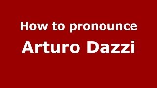 How to pronounce Arturo Dazzi